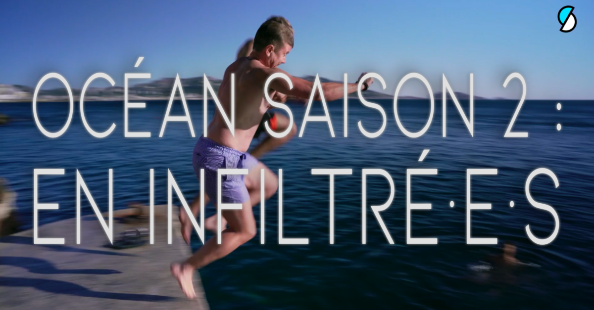 Océan - saison 2 - en infiltré·e·s